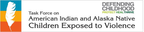 Task Force Holds Second Public Hearing on American Indian and Alaska Native Children's Exposure to Violence, Defending Childhood 'Protect, Heal, Thrive' 
