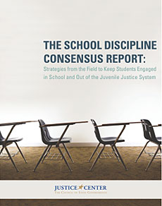 The  School Discipline Consensus Report: Strategies from the Field to Keep Students  Engaged in School and Out of the Juvenile Justice System.